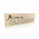 Houten Bordje - Mi casa es su casa