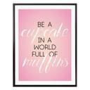 Poster Be a Cupcake in a World...