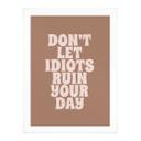Poster Låt inte idioter förstöra din dag | Motivational slogan - Prints by Ayleen