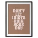 Poster Låt inte idioter förstöra din dag | Motivational slogan - Prints by Ayleen