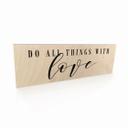 Houten Bordje - Do all things with love