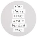 Stay Classy Sassy and a Bit Bad Assy | Typografi Fototapet - Wilson - Rund - vliesetapet/selvklæbend