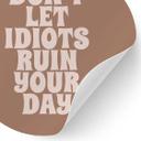 Wallsticker Lad ikke idioter ødelægge din dag - Prints by Ayleen - Round