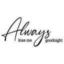 Sticker mural Always kiss me goodnight