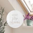 Akrylglasbillede, vinduesbillede til ophængning Never stop dreaming - rund