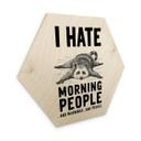 Sekskantet træ I hate morning people - Magnusson