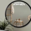 Wallsticker Spiegel Sticker Better late than ugly