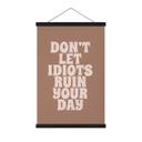 Tekstil plakat Lad ikke idioter ødelægge din dag - Prints by Ayleen