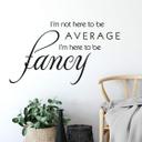 Wallsticker -  I am here to be fancy