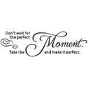 Wallsticker -  Don't wait for the perfect moment.