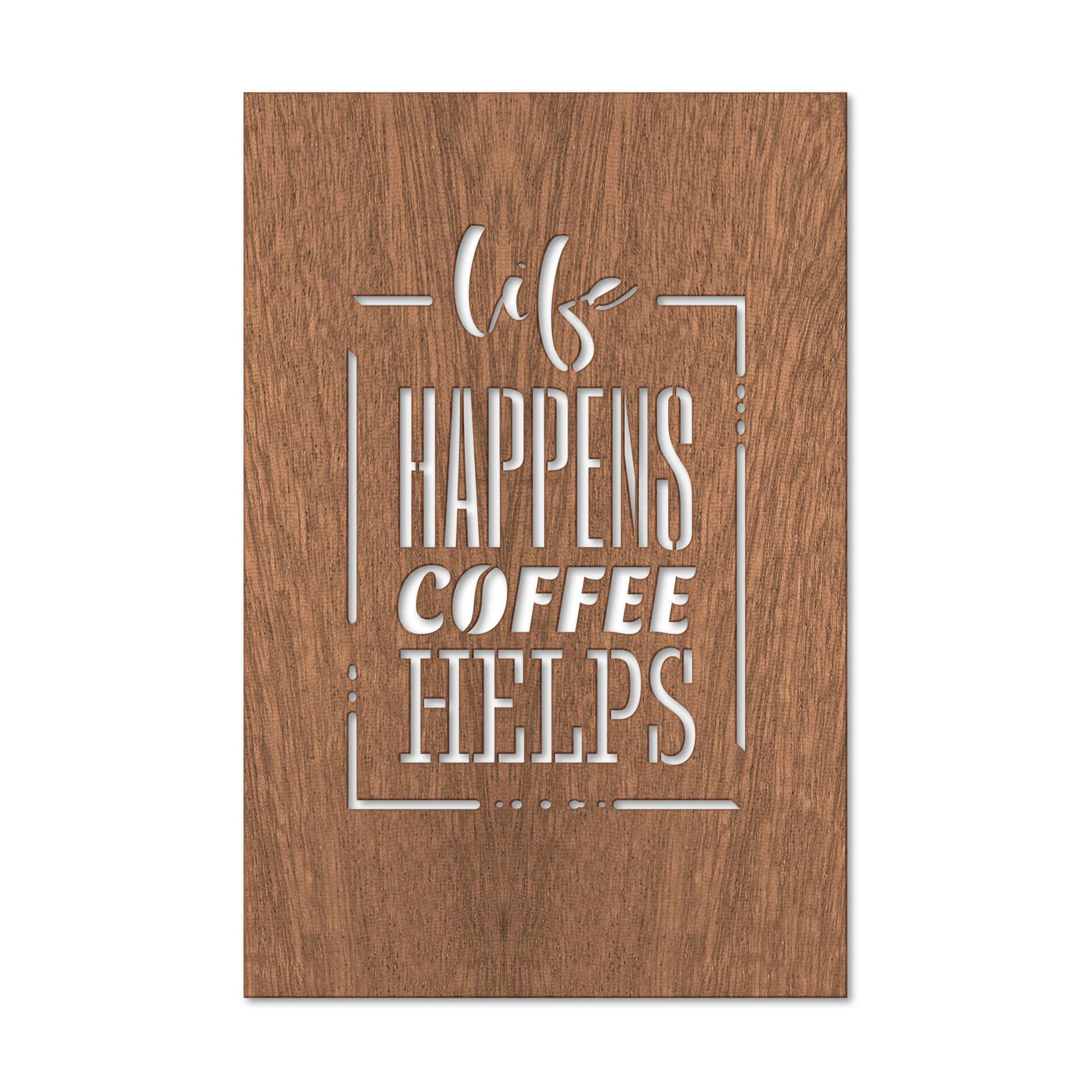 Decoro in legno - Life happens coffee helps