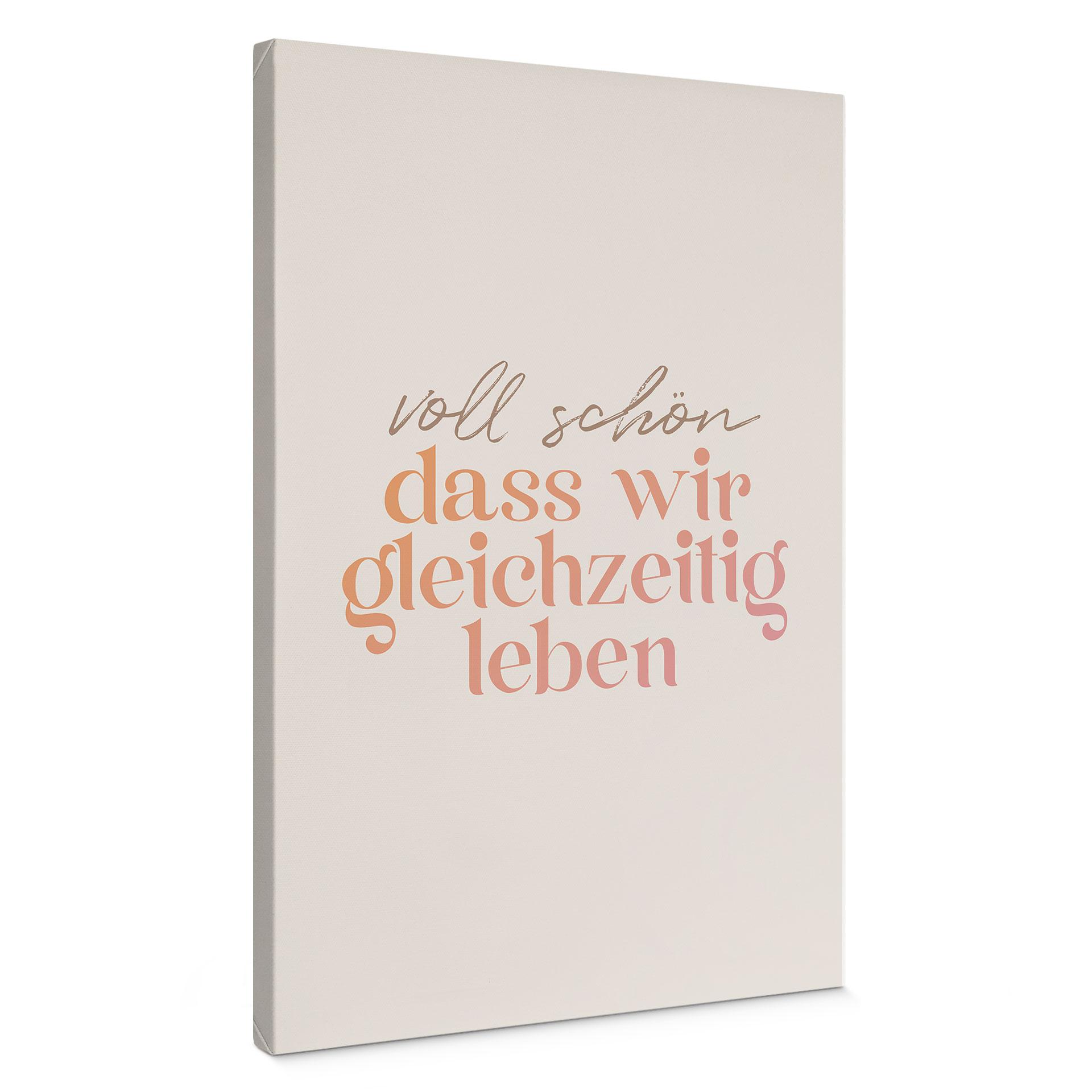 Leinwandbild Voll schön, dass wir gleichzeitig leben
