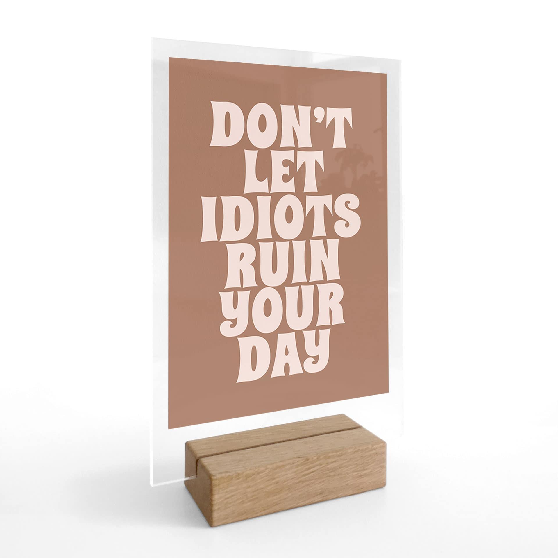 Borddekoration Lad ikke idioter ødelægge din dag - Prints by Ayleen