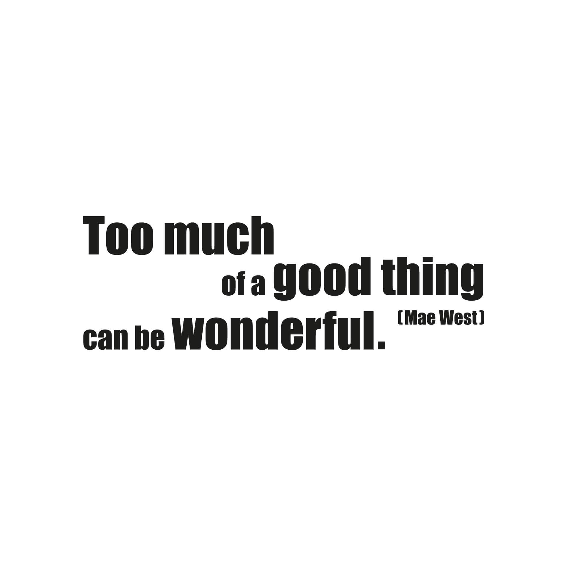 Adesivo murale - Too much of a good thing...
