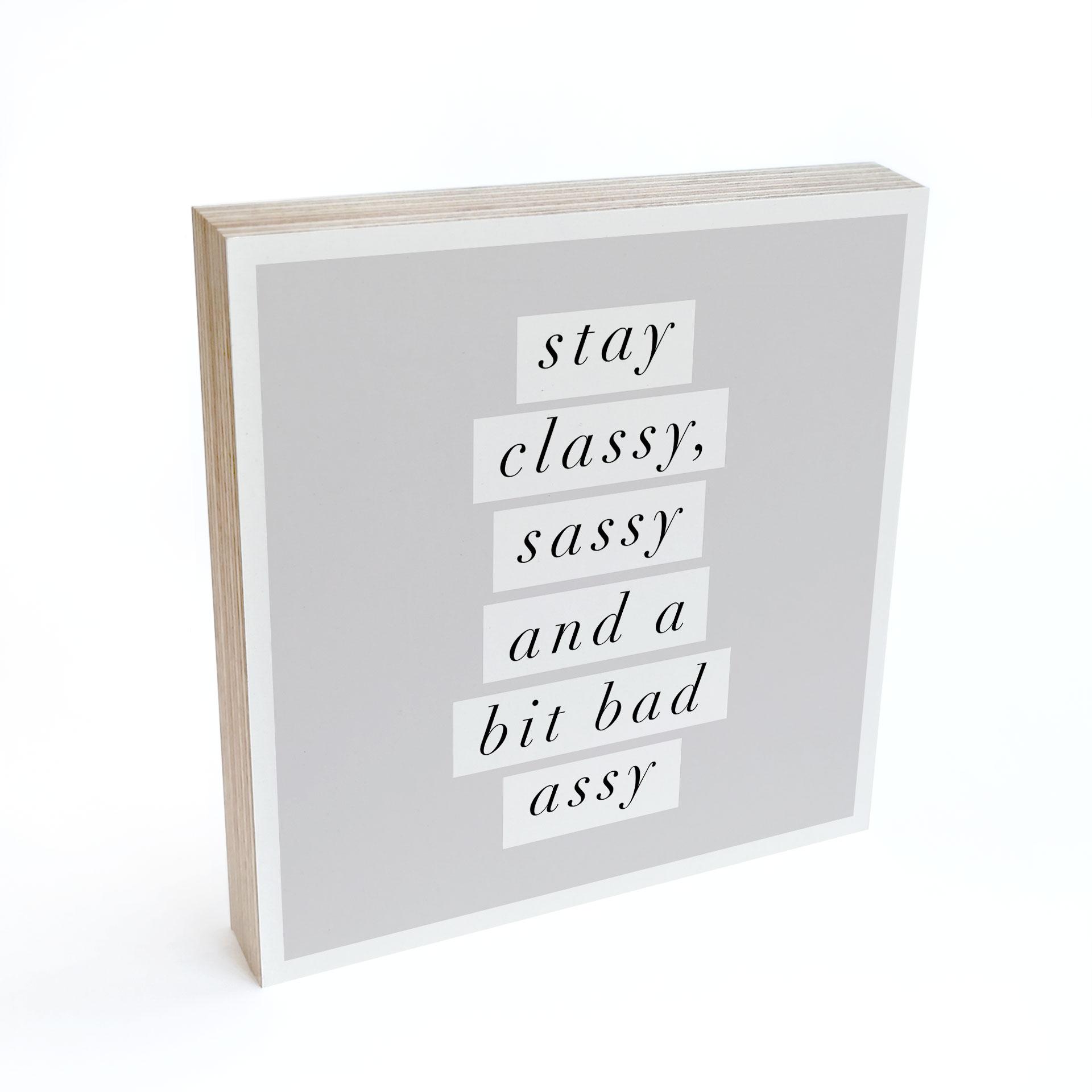 Billede af træ til at sætte op - Stay Classy Sassy and a Bit Bad Assy - Wilson - 15x15 cm