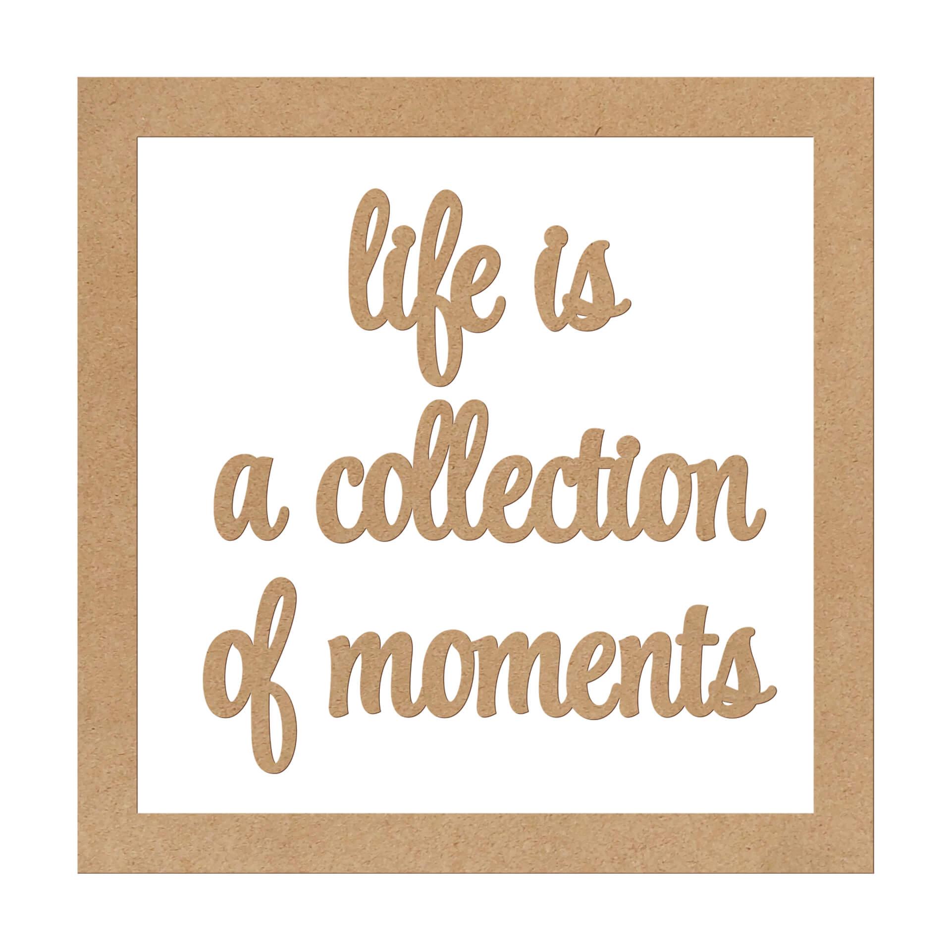 MDF Decoratie naturel Life is a Collection of Moments