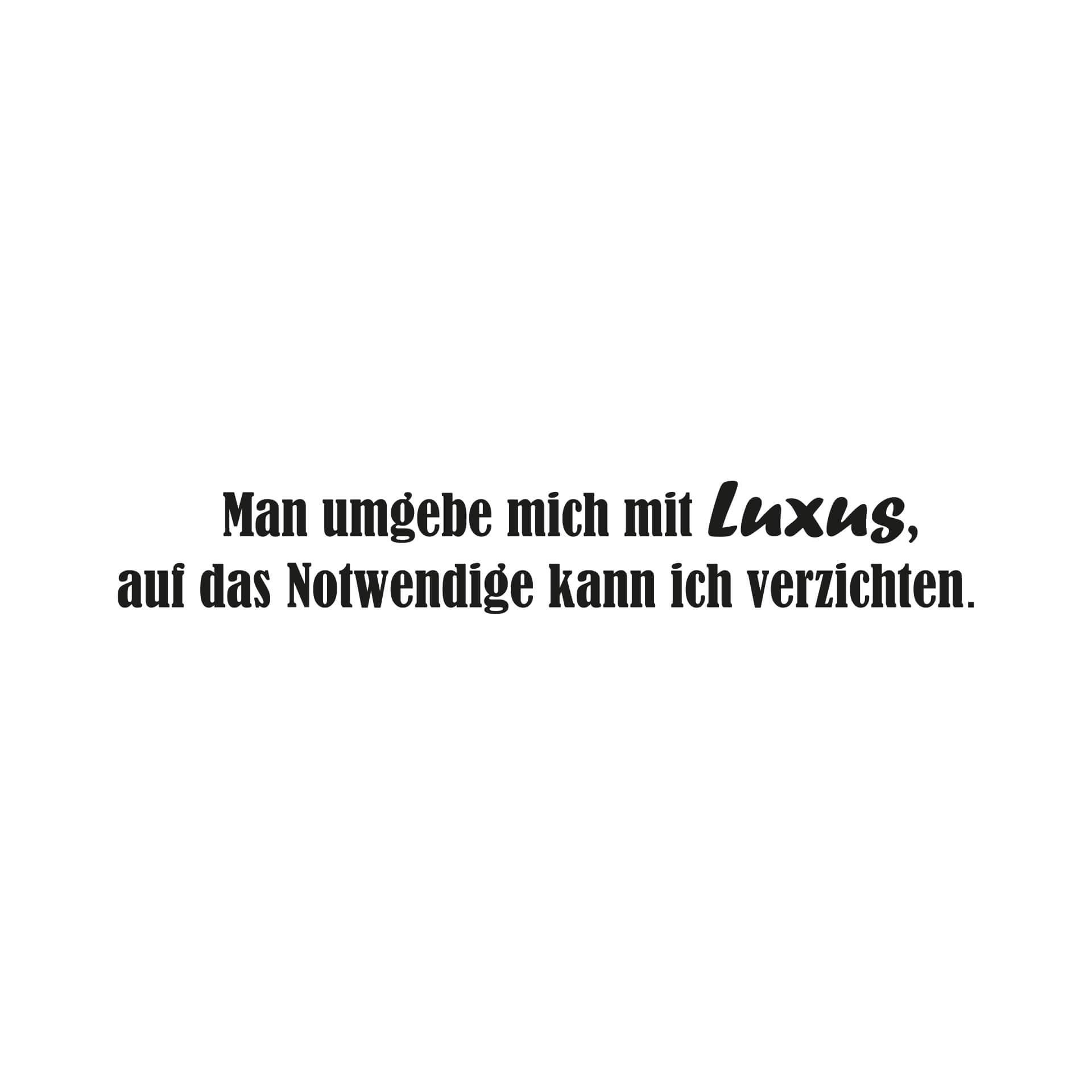 Wandtattoo Man umgebe mich mit Luxus...
