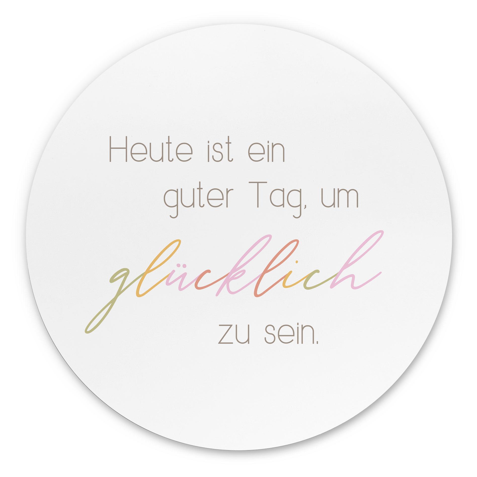 Wandbild Heute ist ein guter Tag um glücklich zu sein - Rund - Alu-Dibond