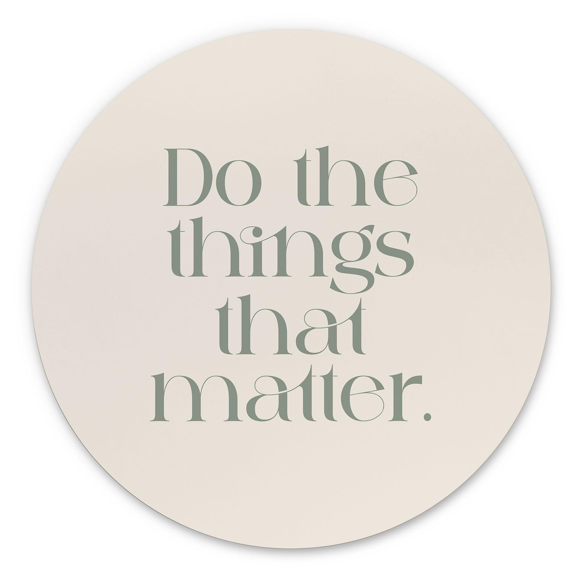 Billede Do The Things That Matter - Prints by Ayleen - rund – print på aluminium (Alu-Dibond)