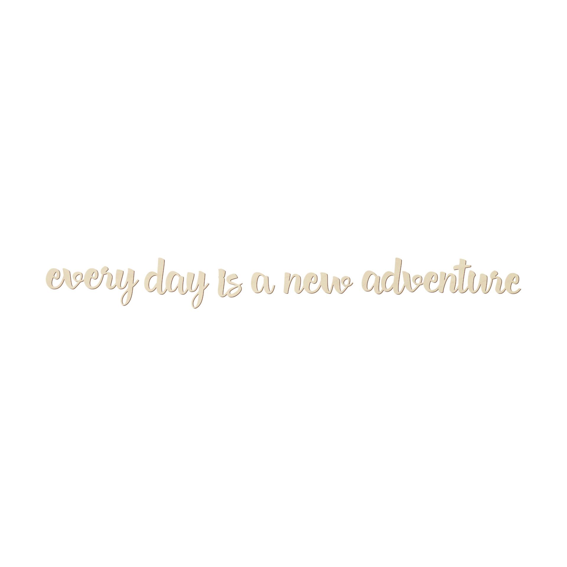 Decoro in legno Every day is a new adventure