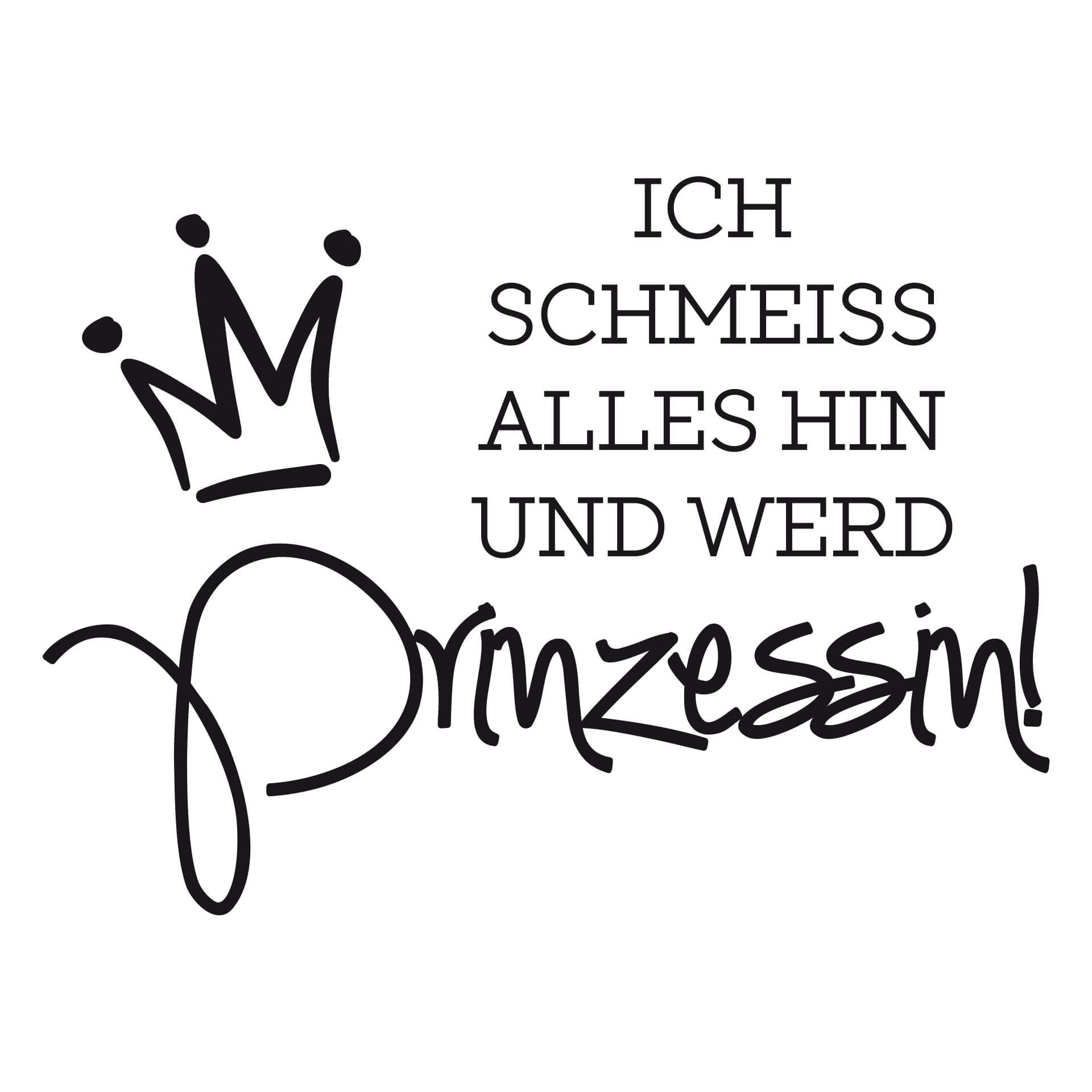 Wandtattoo Ich schmeiss alles hin und werd Prinzessin