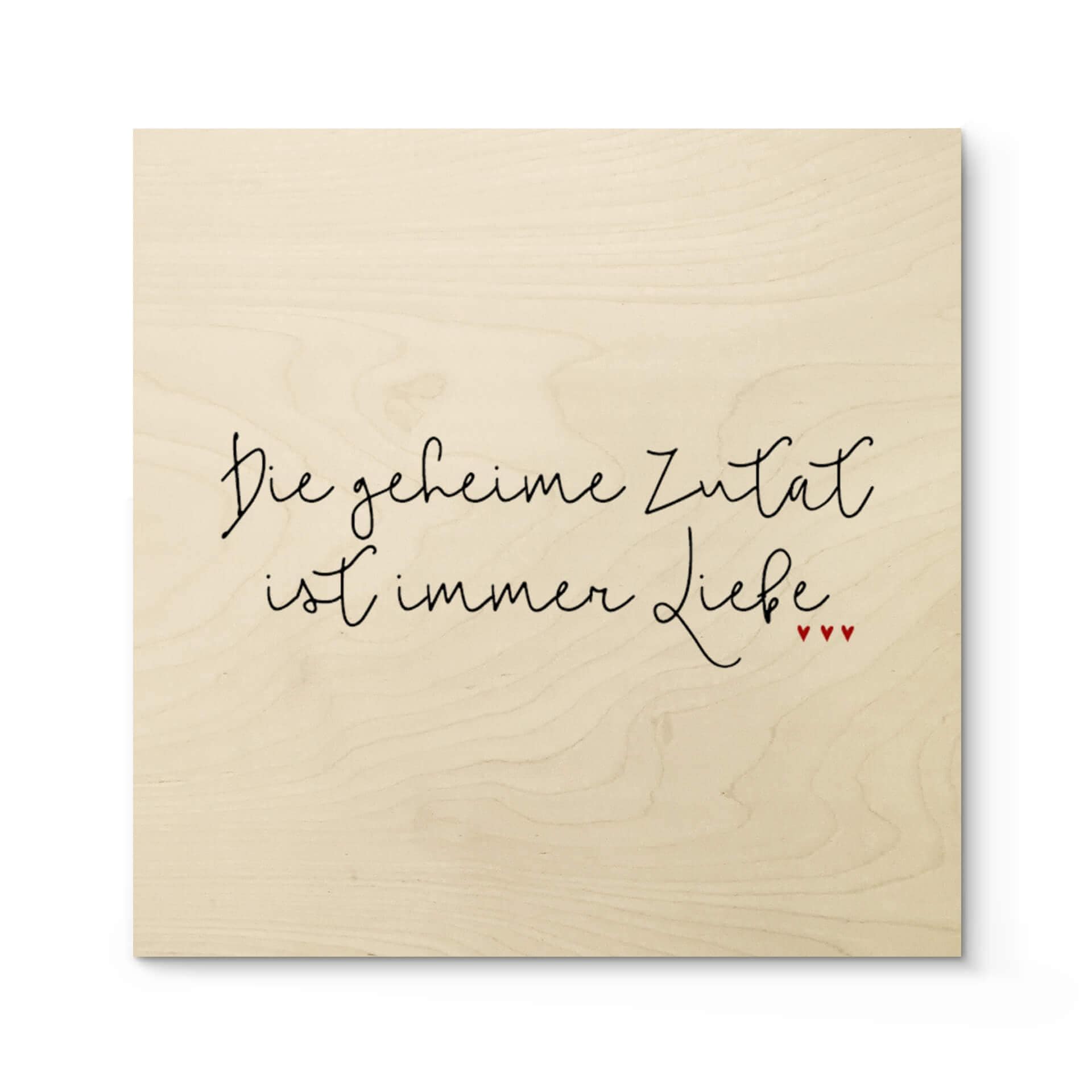 Holzbild Die geheime Zutat ist immer Liebe - Quadratisch