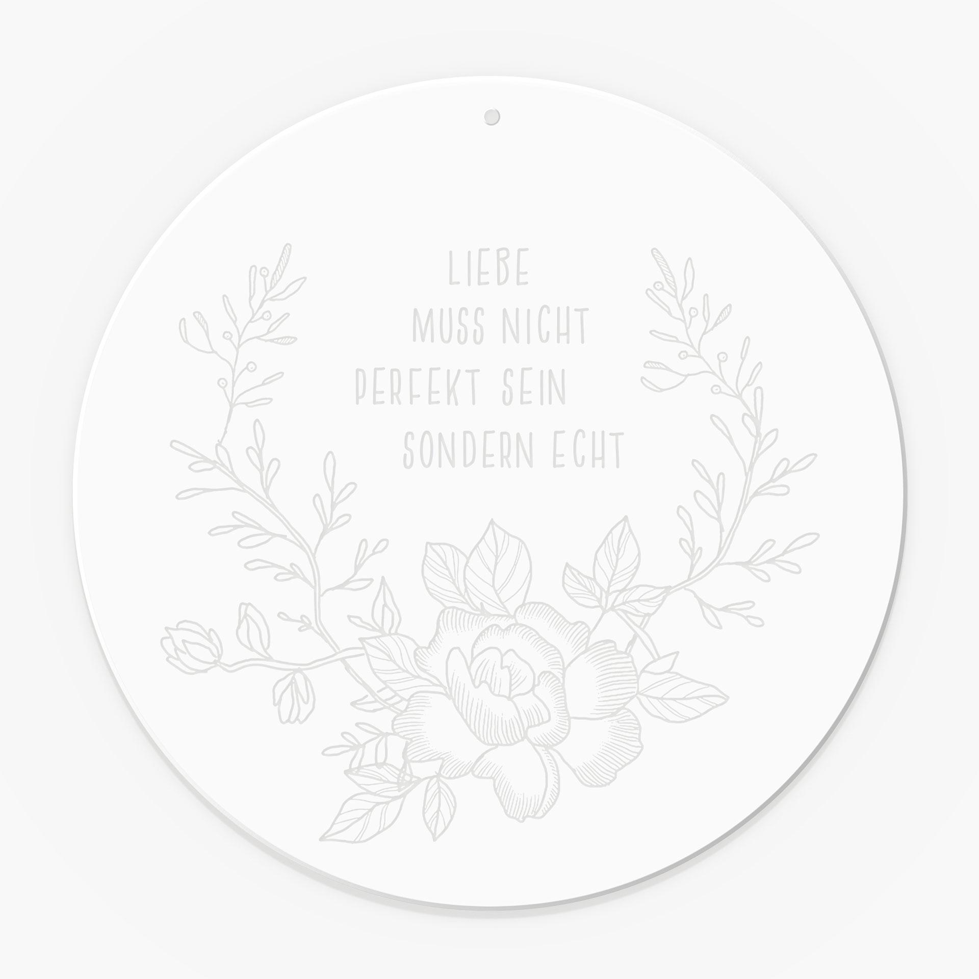 Spruch Acrylglasbild, Fensterbild zum Aufhängen Liebe muss nicht perfekt sondern echt sein - Rund