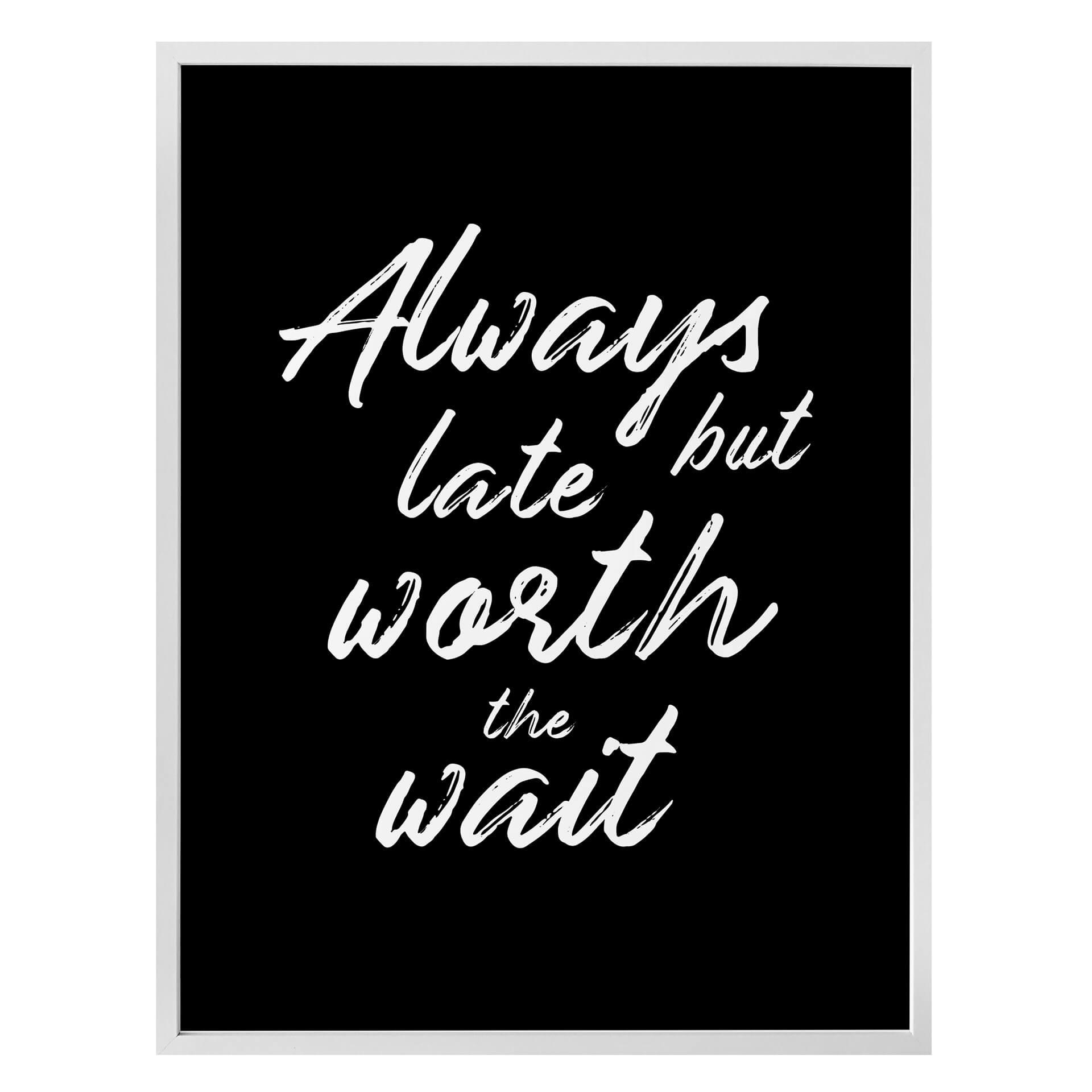 Plakat - Always late but worth the wait
