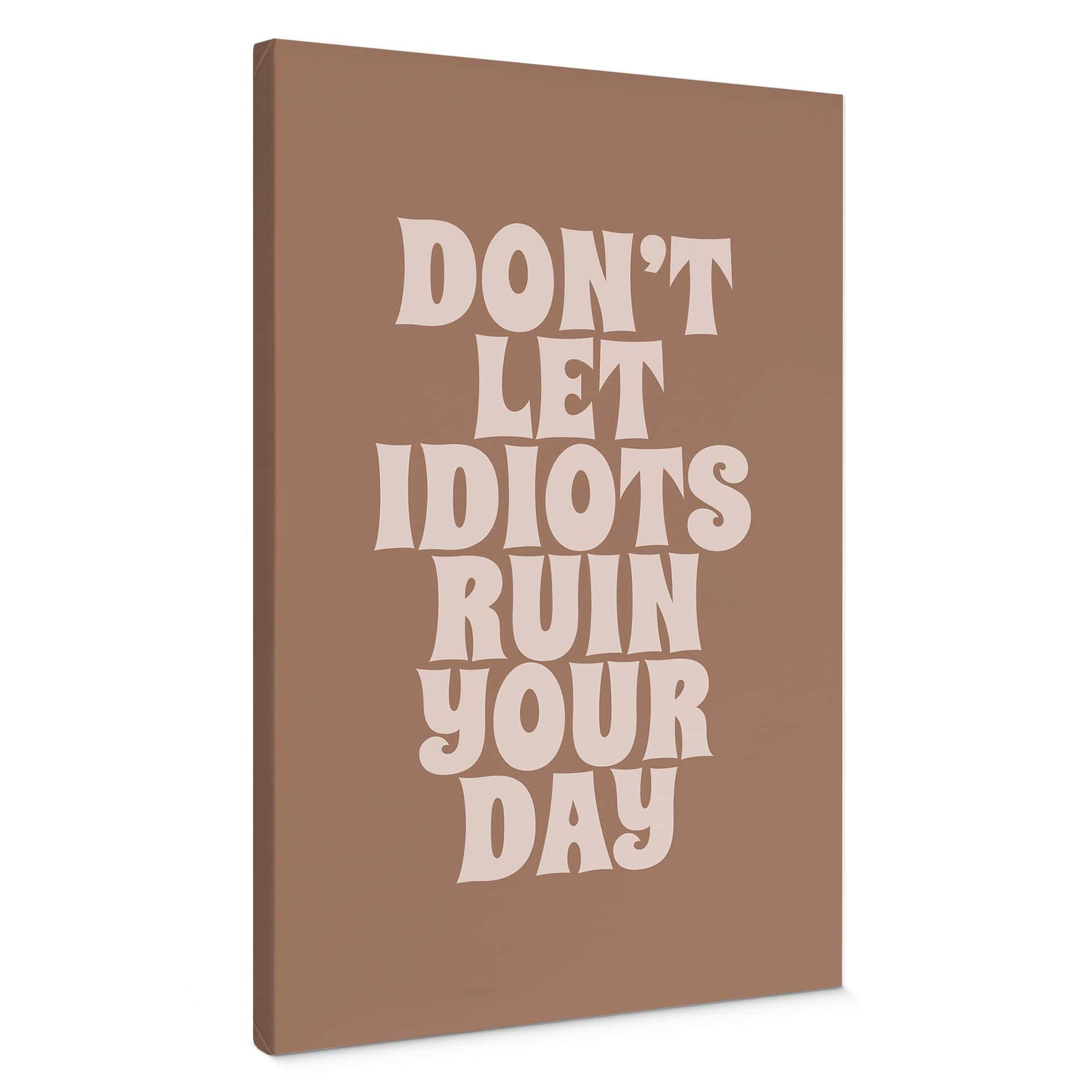 Canvasbillede Lad ikke idioter ødelægge din dag - Prints by Ayleen