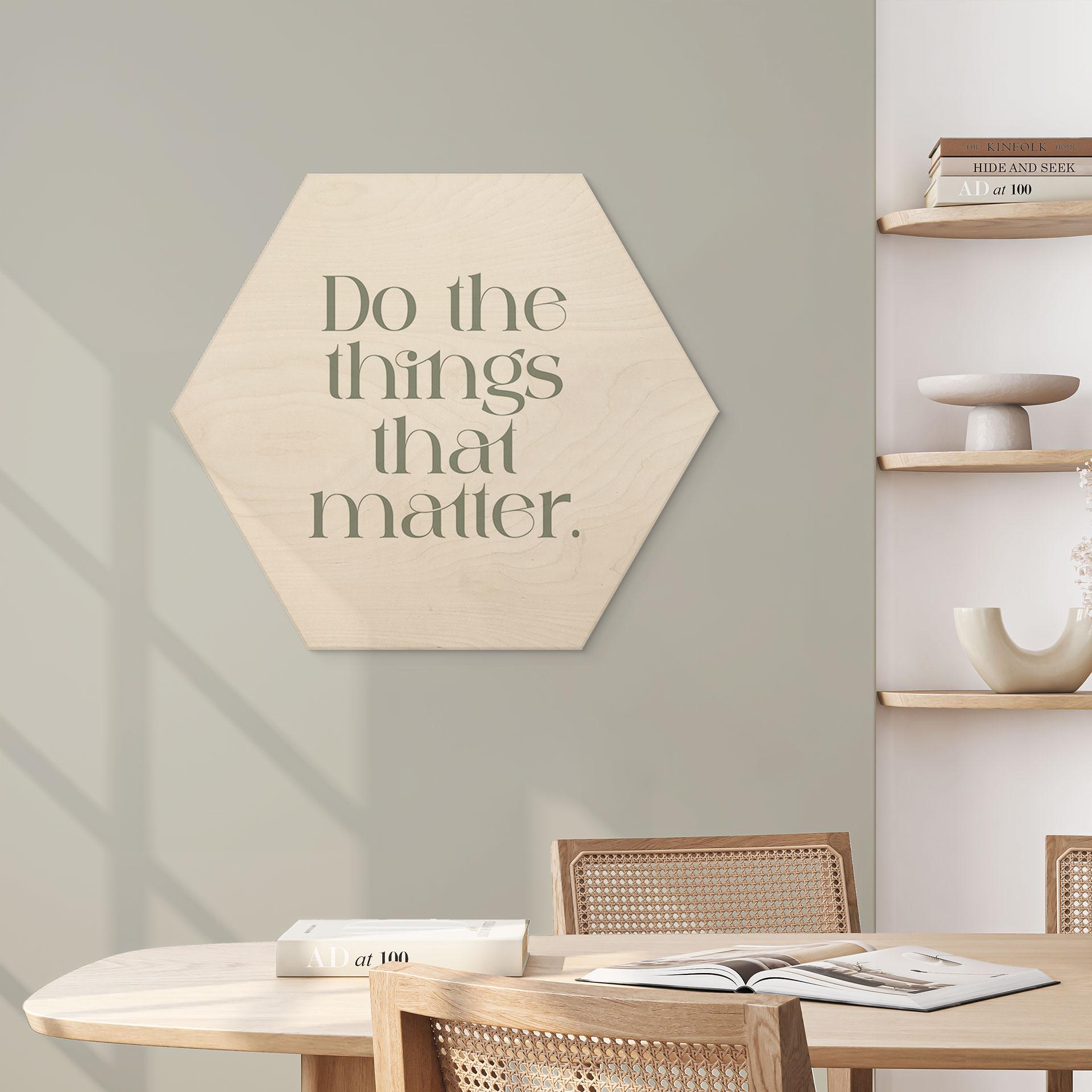 Sekskantet billede af træ Gør de ting, der betyder noget - Prints by Ayleen