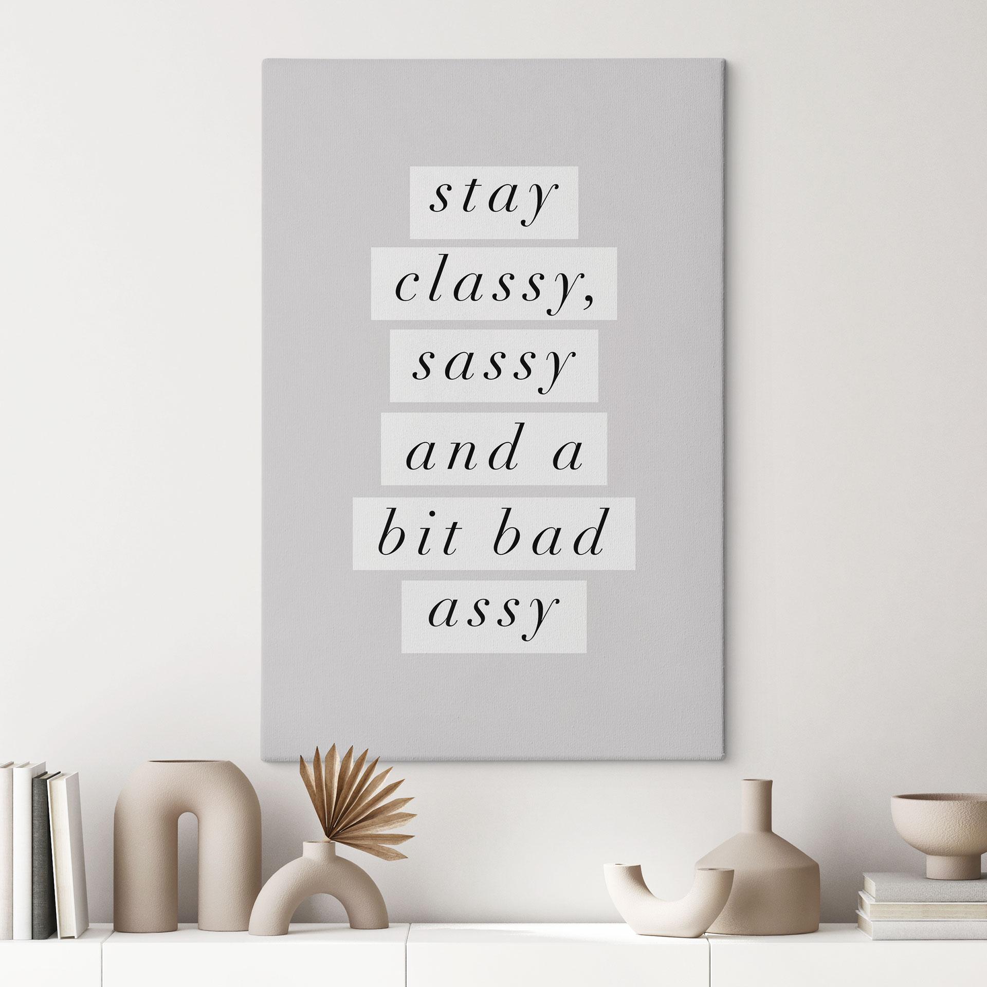 Canvasbillede Stay Classy Sassy and a Bit Bad Assy - Wilson