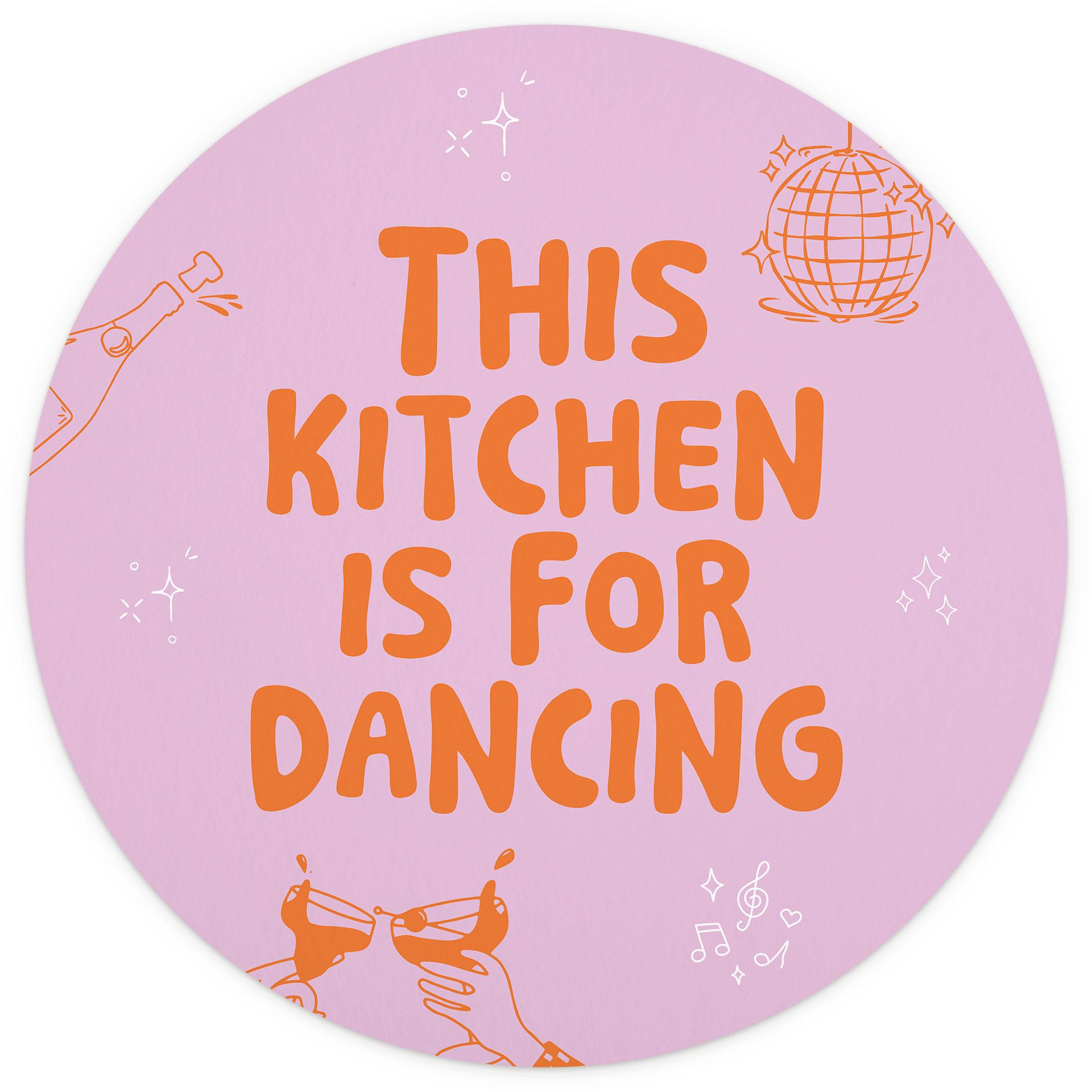 Spreuk Fotobehang This Kitchen is for dancing - Ohkimiko - Rond - Zelfklevend/niet-geweven