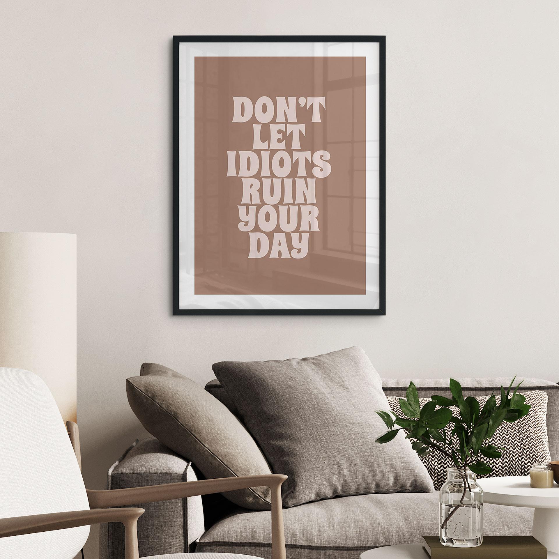 Plakat Lad ikke idioter ødelægge din dag | Motiverende slogan - Prints by Ayleen