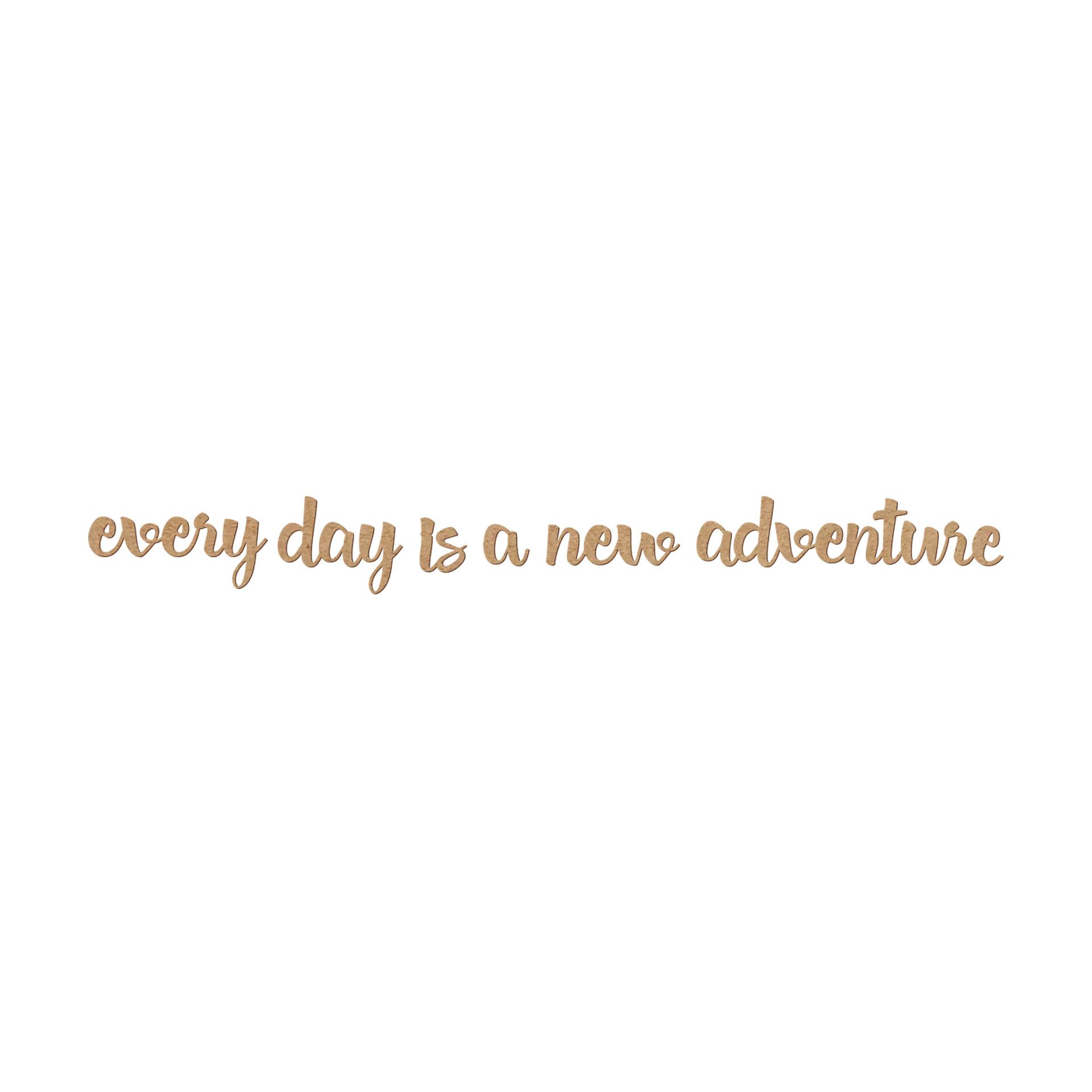 Decoro MDF Every day is a new adventure