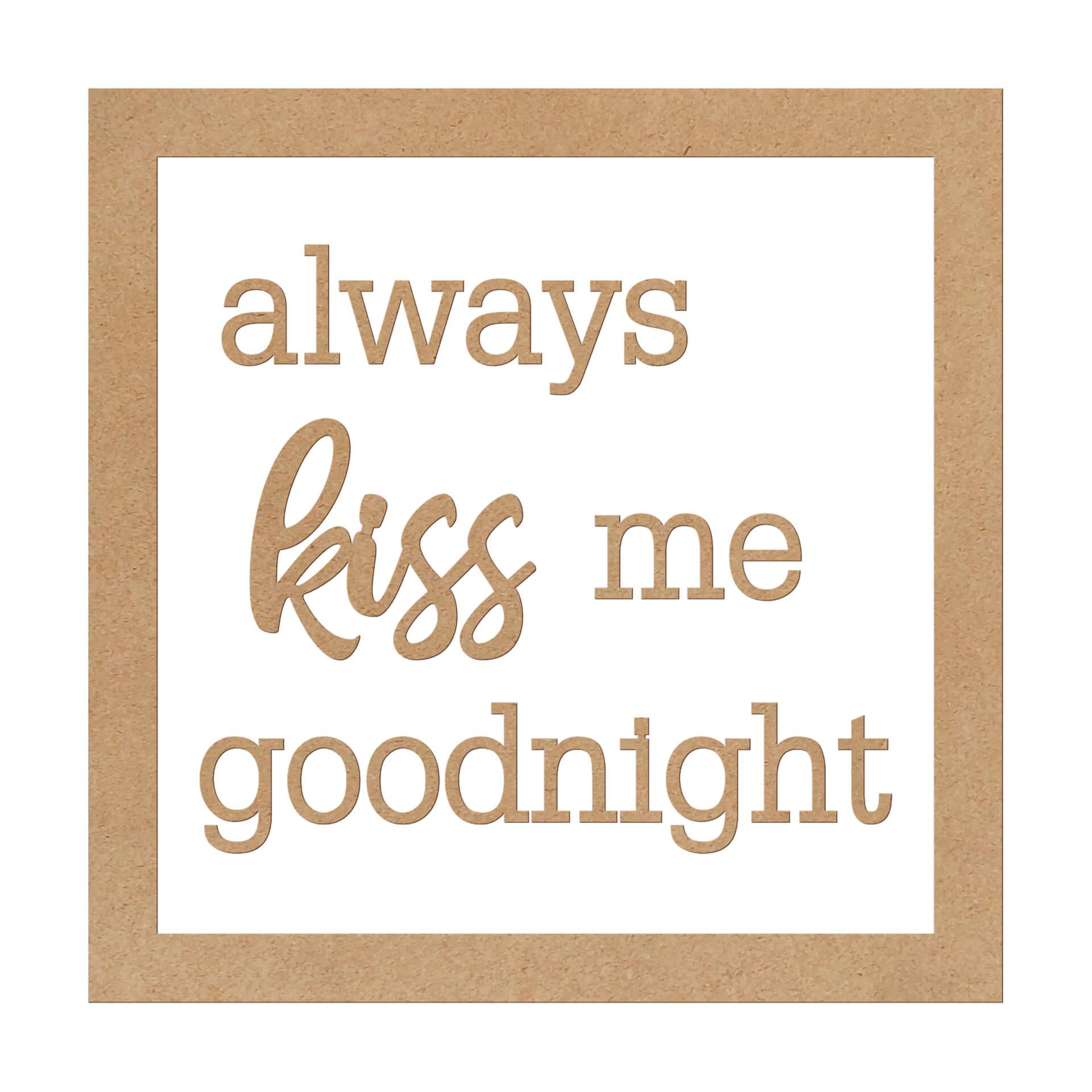 Deko Schriftzug mit Rahmen - always kiss me goodnight - MDF Natur