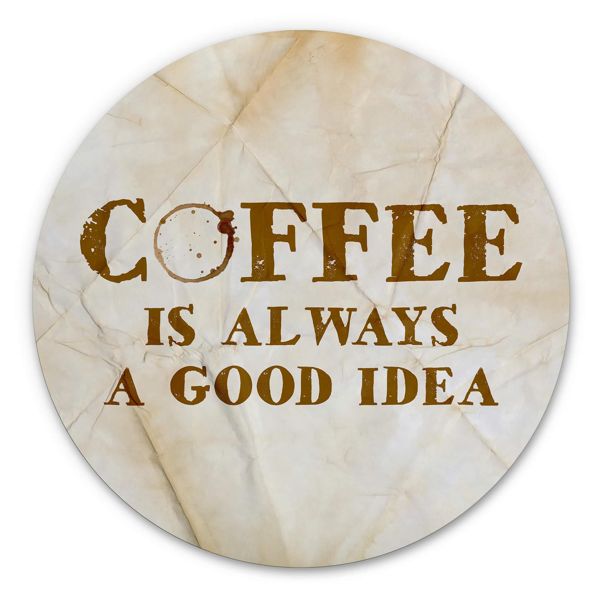 Tableau sur alu-Dibond rond Coffee is always a good idea