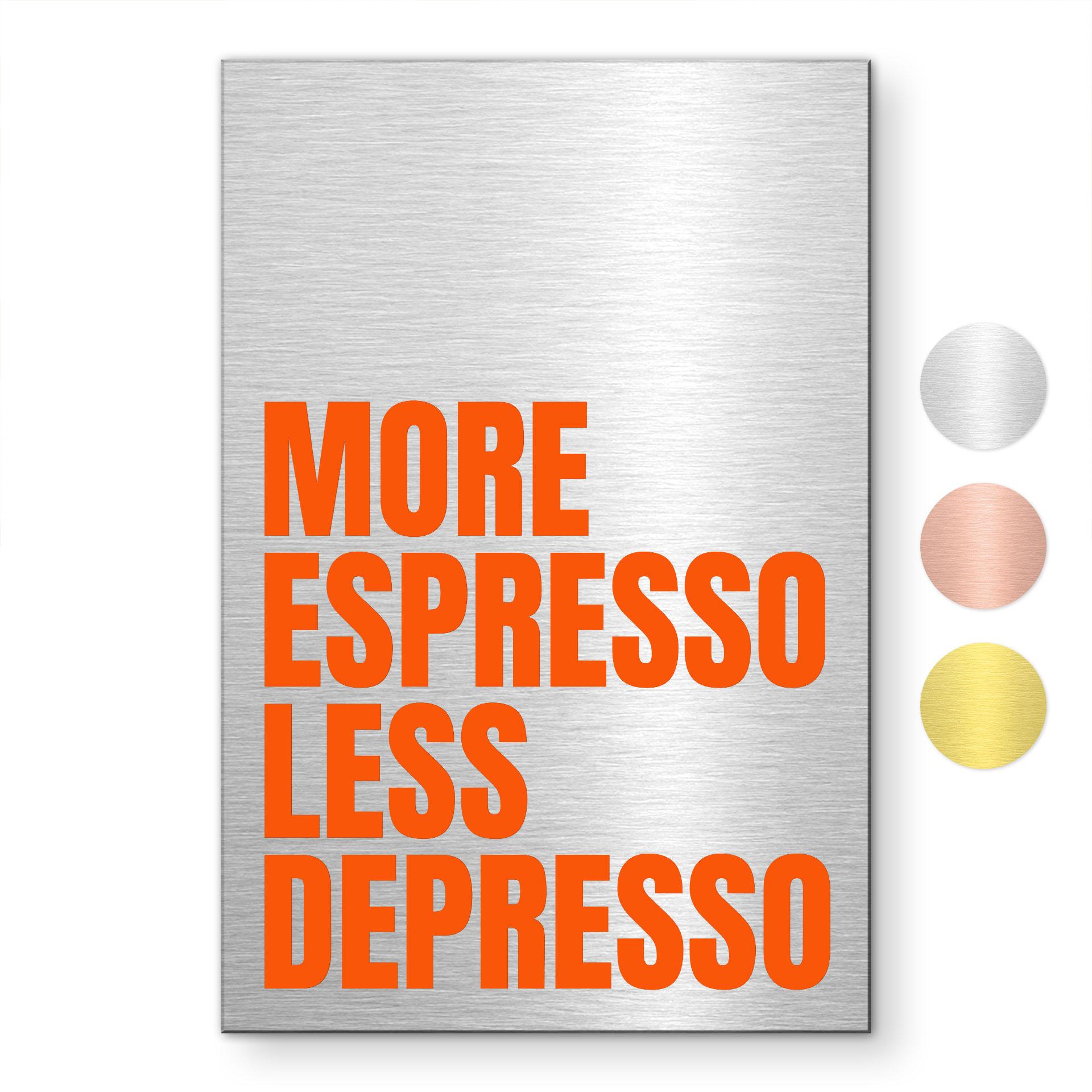 Geborsteld Alu-Dibond met goud-, zilver- & kopereffect - More Espresso less depresso - Fritsch