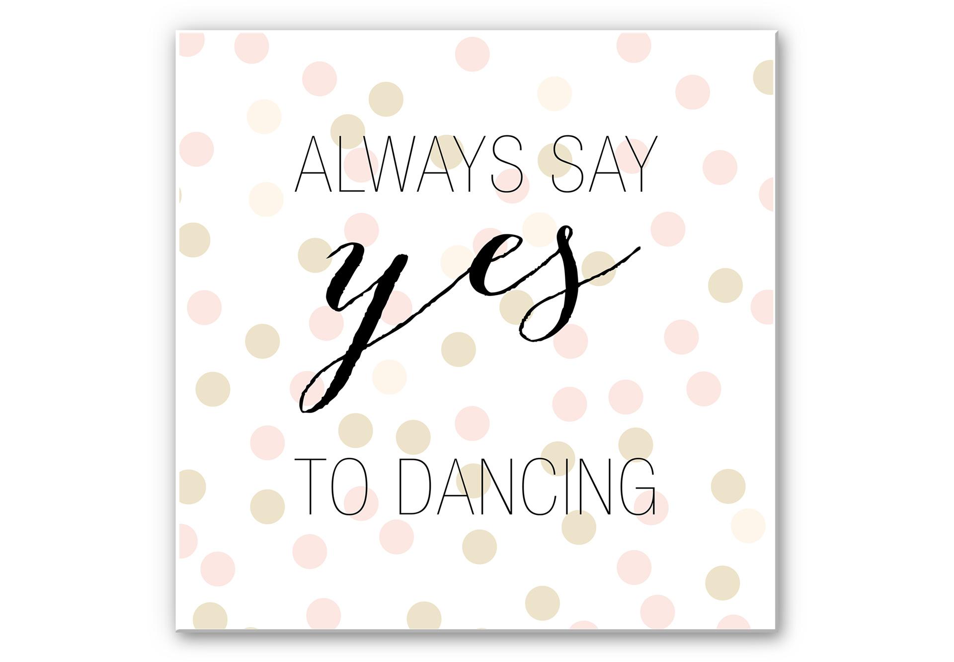 Wandbild Confetti & Cream - Always say yes to dancing