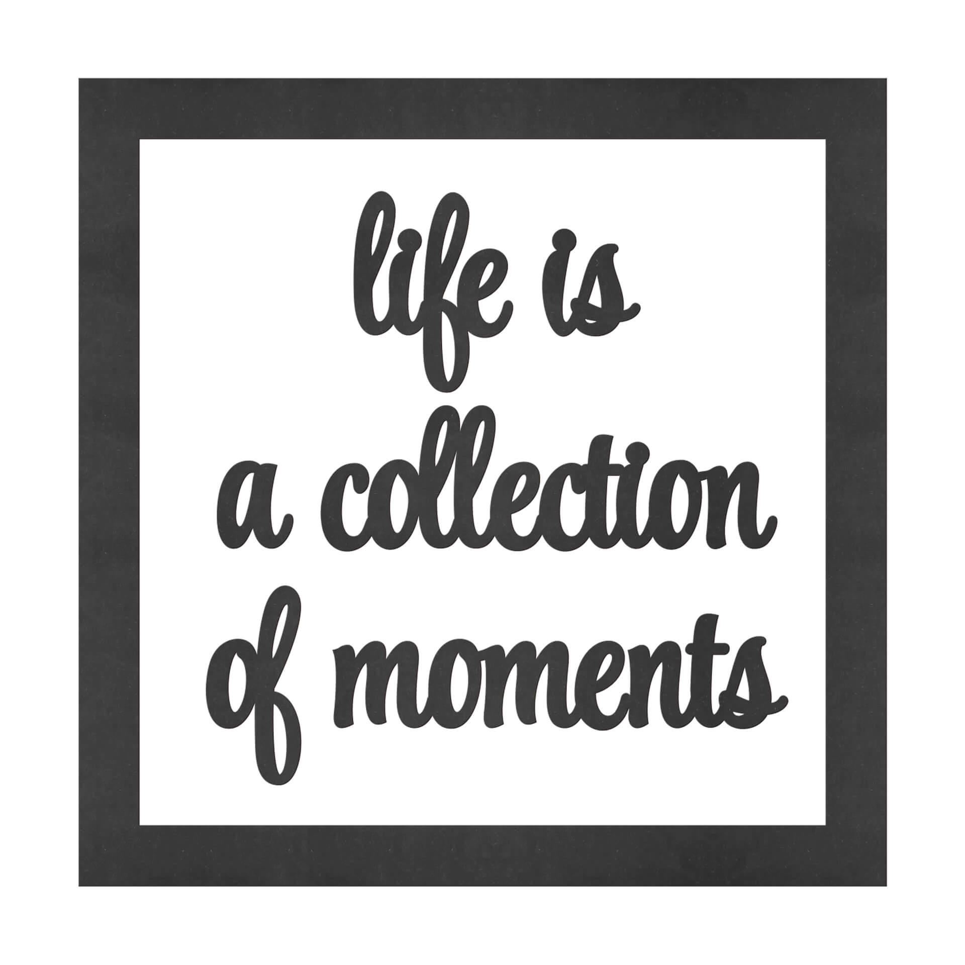 MDF Decoratie Life is a Collection of Moments