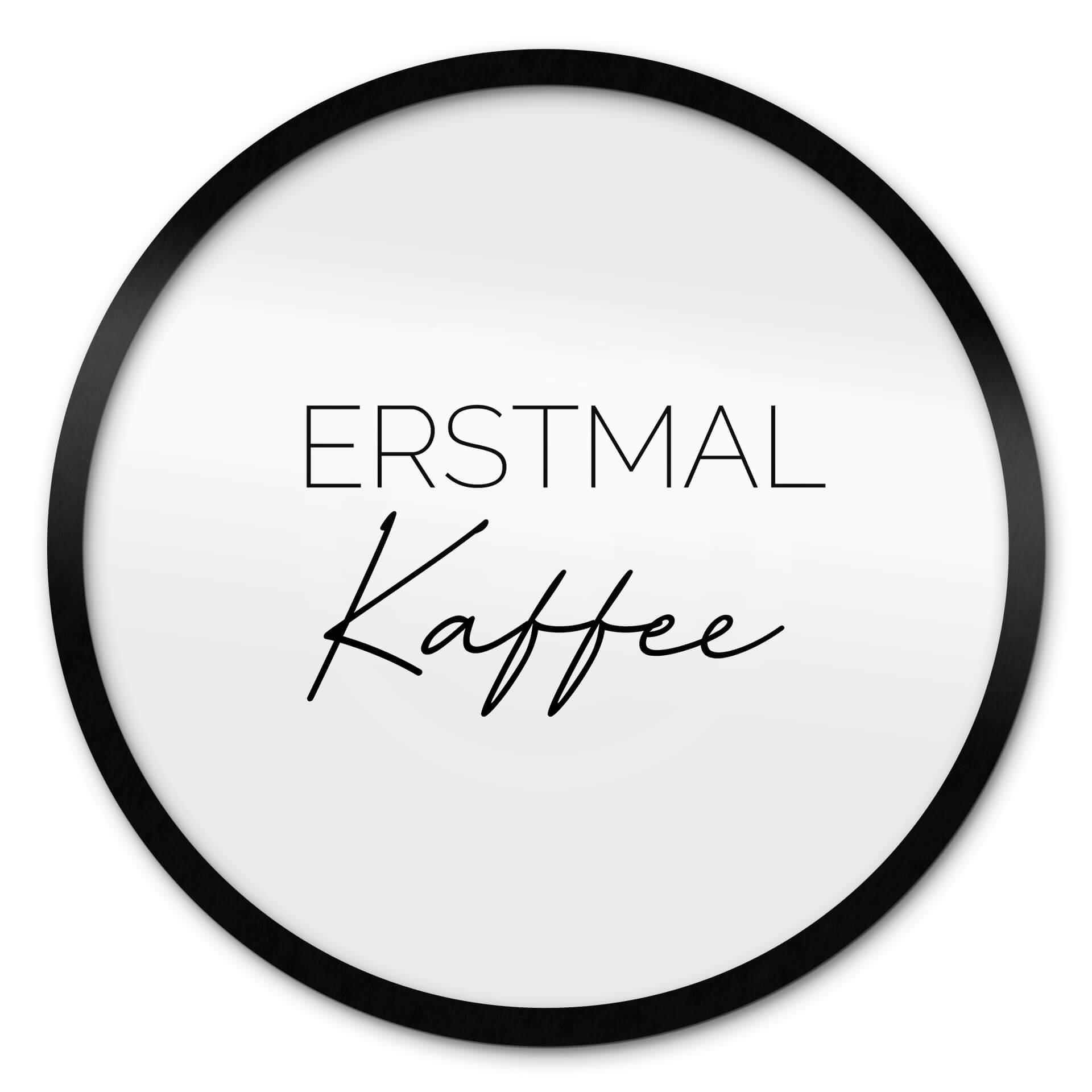 Poster Erstmal Kaffee - Rund