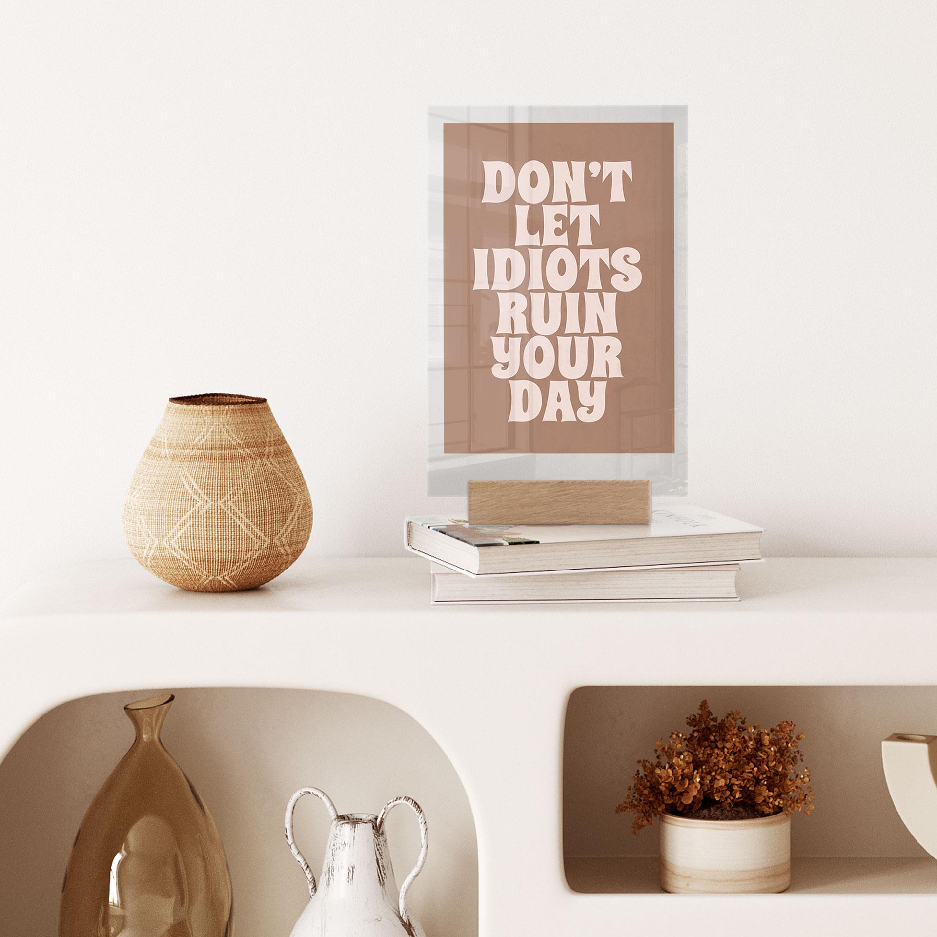 Borddekoration Lad ikke idioter ødelægge din dag - Prints by Ayleen