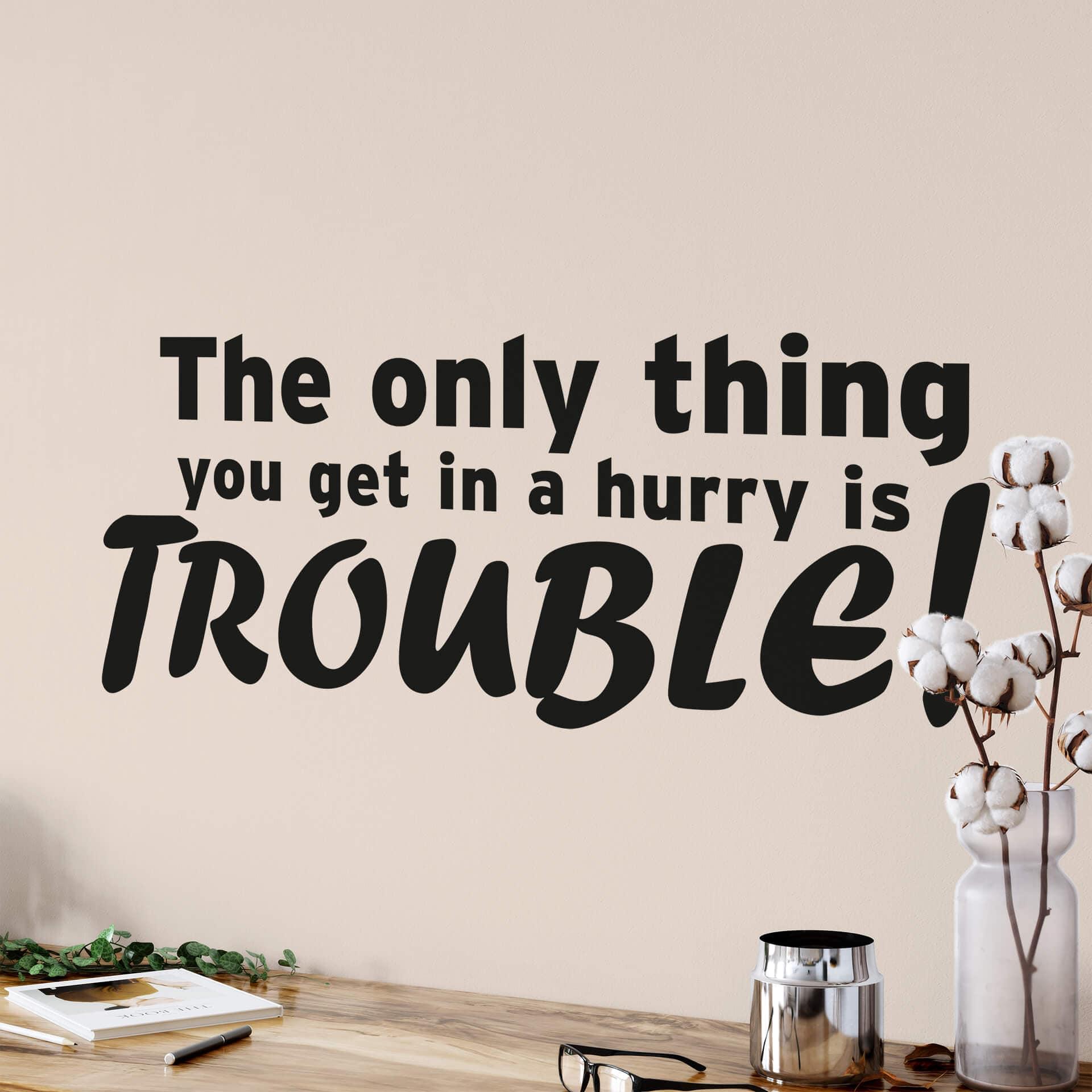 The only thing you get in a hurry..