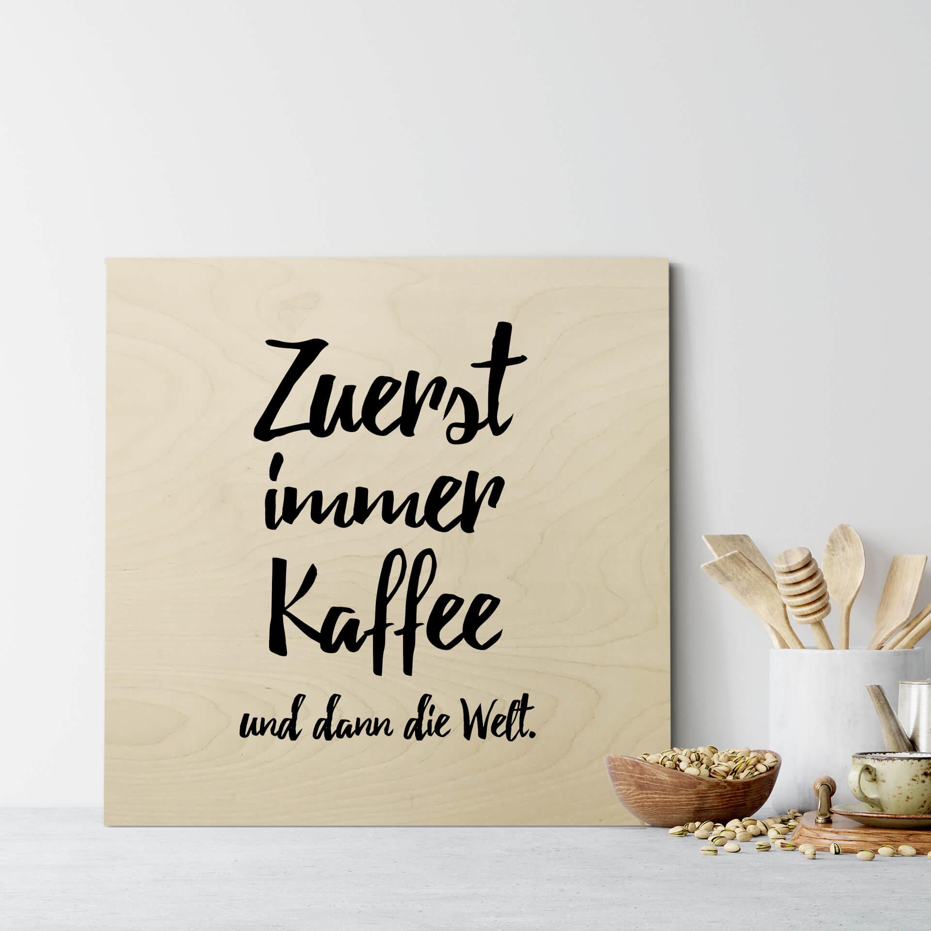 Holzbild Zuerst immer Kaffee und dann die Welt -Quadratisch