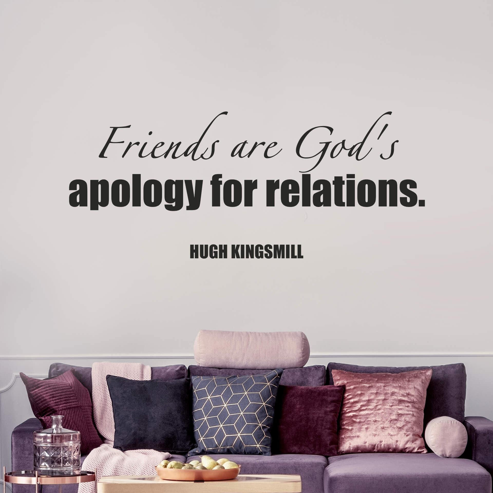Friends are God's apology for relations