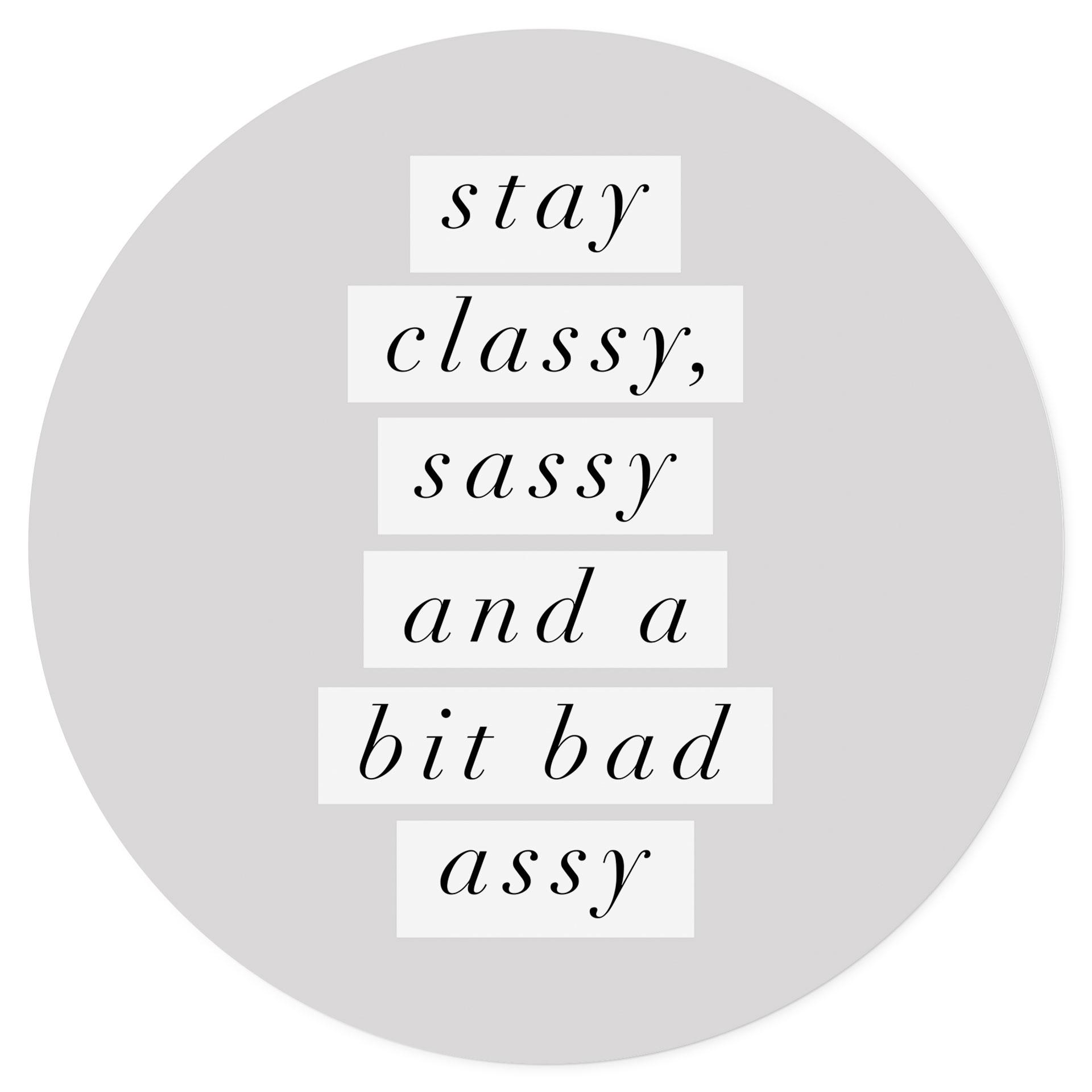Adesivo murale "Stay Classy Sassy and a Bit Bad Assy" - Wilson - Rotondo