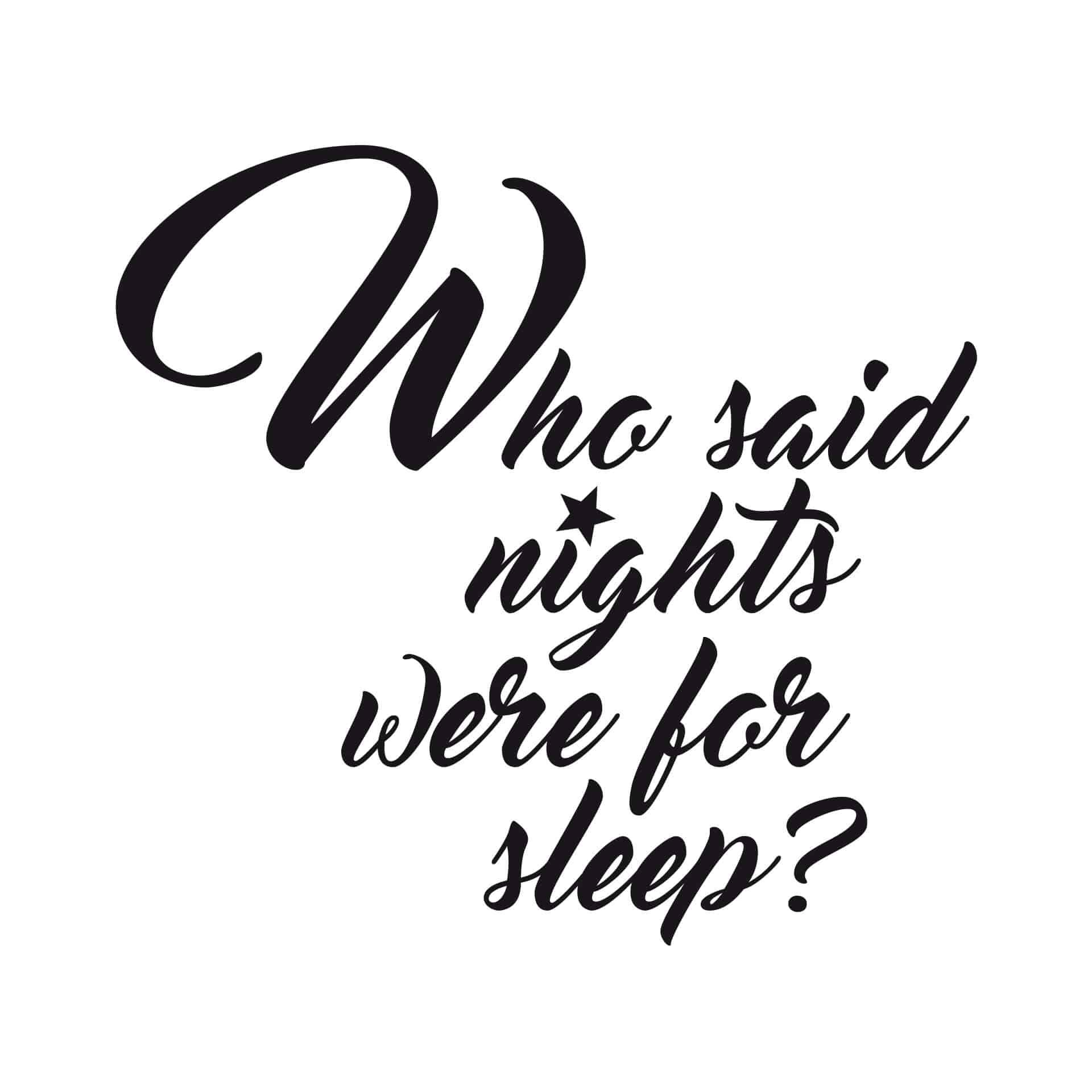 Muursticker Who said nights were for sleep