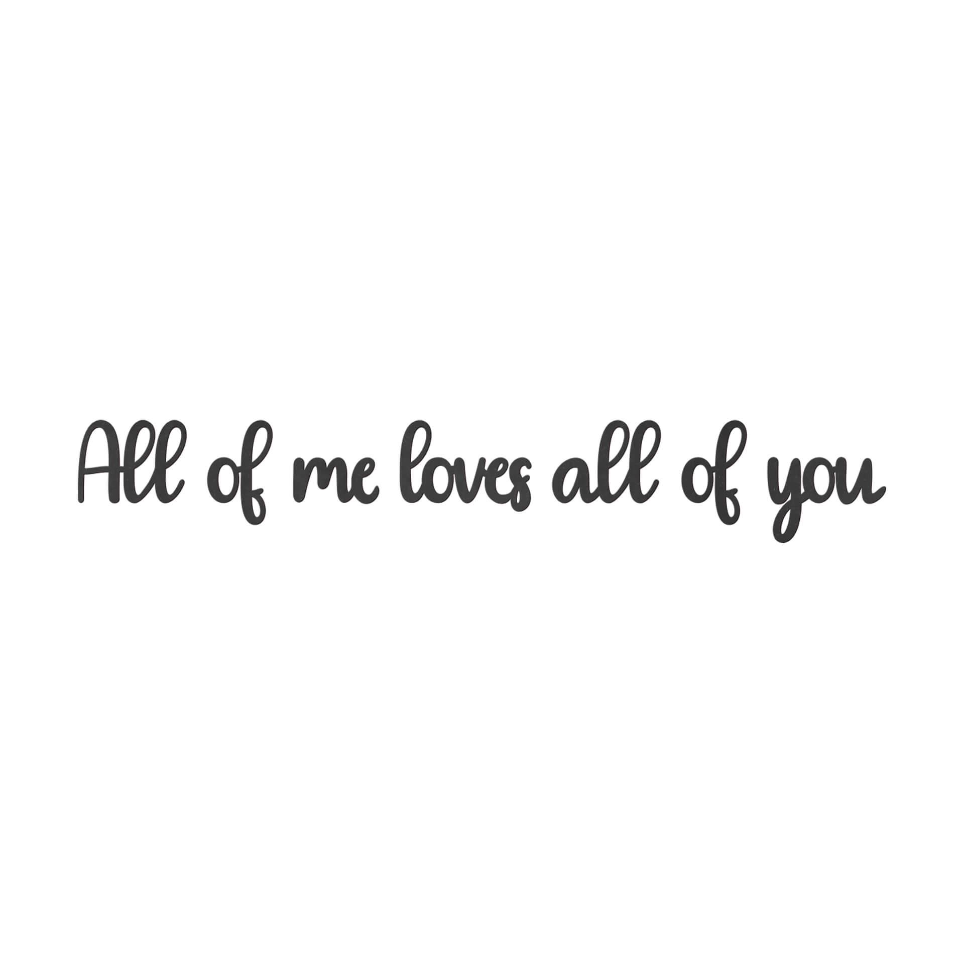MDF Decoratie All of me Loves all of You