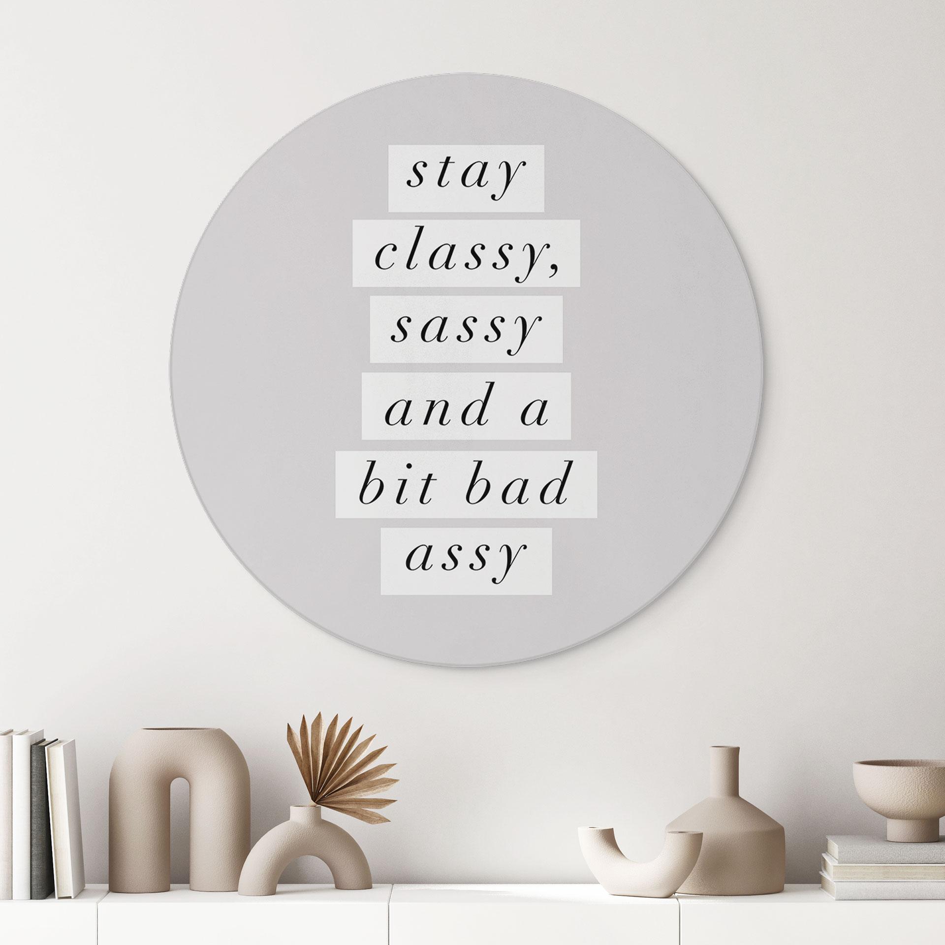 Billede Stay Classy Sassy and a Bit Bad Assy - Wilson - rund – print på aluminium (Alu-Dibond)
