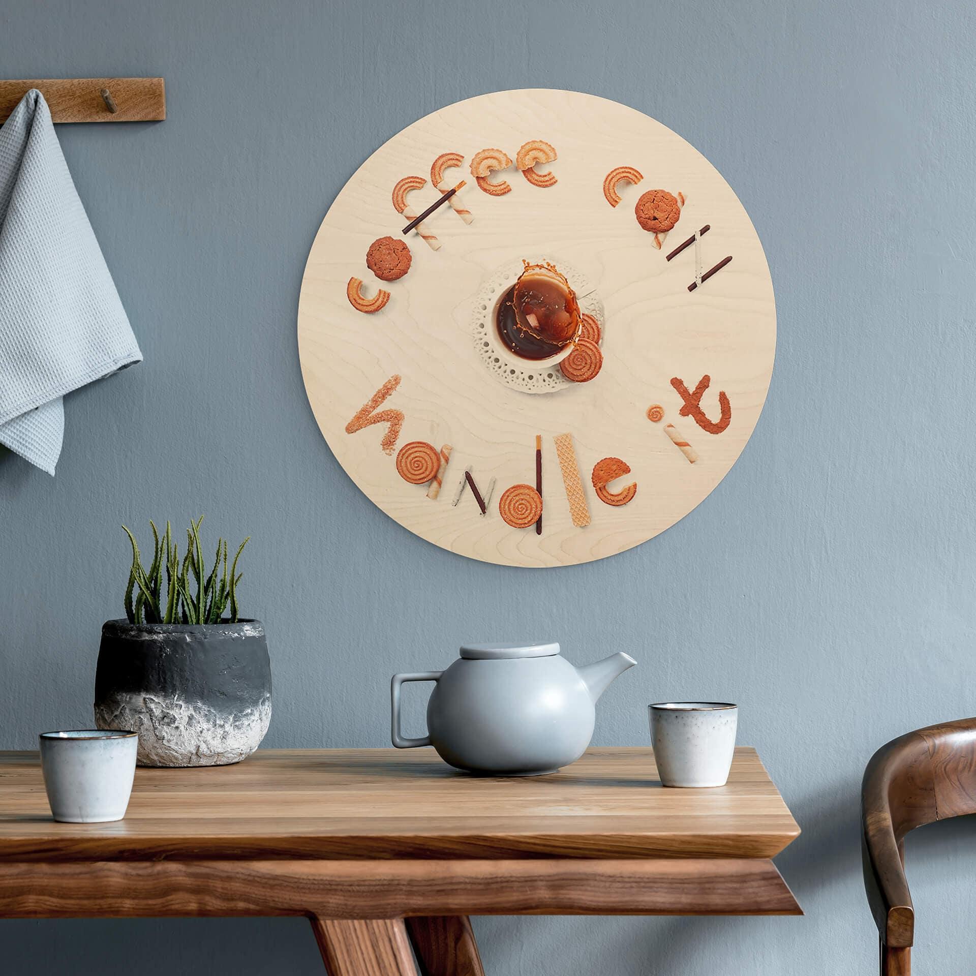Holzbild Belenko - Coffee can handle it - Rund