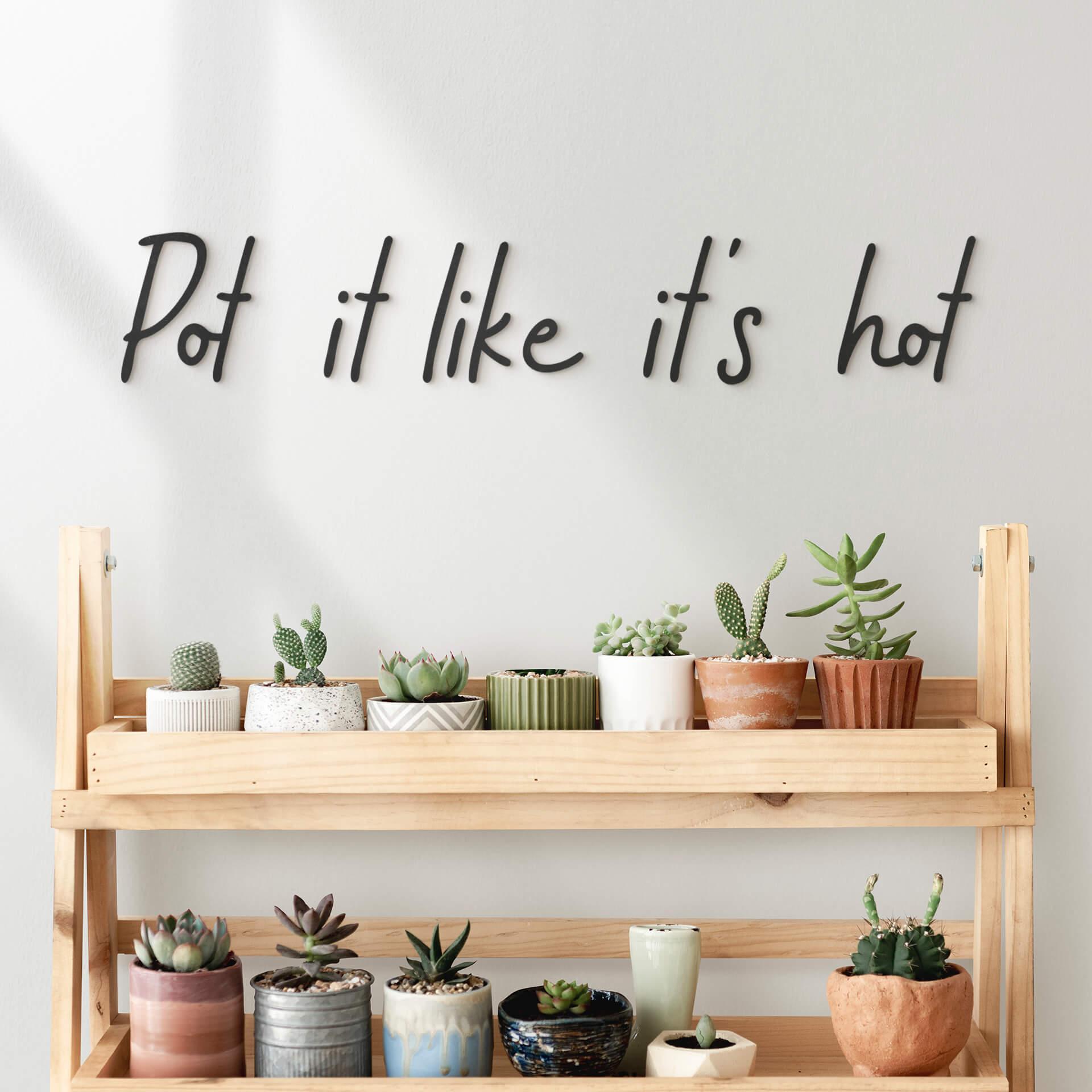 MDF-dekoration Pot it like it's hot
